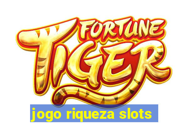 jogo riqueza slots